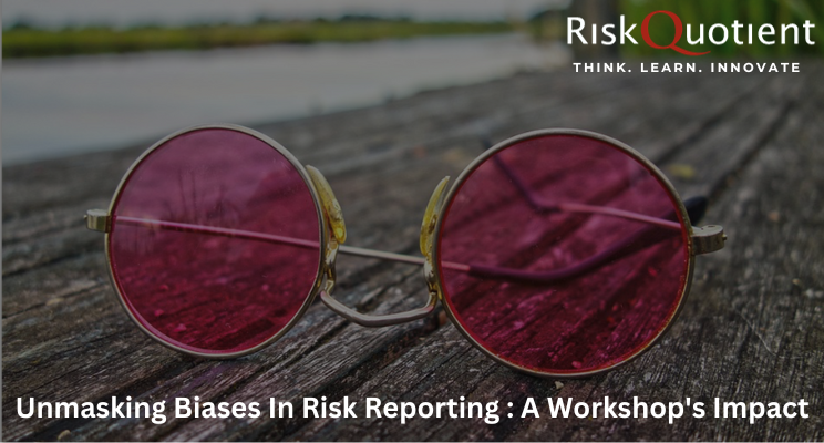 Unmasking Biases in Risk Reporting: A Workshop's Impact